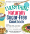 The Everything Naturally Sugar-Free Cookbook: Includes Apple Cinnamon Waffles, Chicken Lettuce Wraps, Tomato and Goat Cheese Pastries, Peanut Butter T