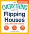 The Everything Guide to Flipping Houses: an All-Inclusive Guide to Buying, Renovating, Selling (Everything Series)