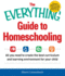 The Everything Guide to Homeschooling All You Need to Create the Best Curriculum and Learning Environment for Your Child