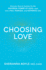 Choosing Love: Discover How to Connect to the Universal Power of Love-and Live a Full, Fearless, and Authentic Life!