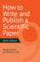 How to Write and Publish a Scientific Paper Format: Paperback