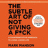 The Subtle Art of Not Giving a F*Ck: a Counterintuitive Approach to Living a Good Life
