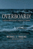 Overboard! : a True Blue-Water Odyssey of Disaster and Survival