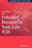 Embedded Memories for Nano-Scale Vlsis