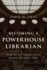 Becoming a Powerhouse Librarian (How to Get Things Done Right the First Time)