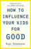 How to Influence Your Kids for Good Format: Paperback