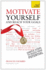 Motivate Yourself and Reach Your Goals: a Teach Yourself Guide