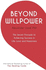 Beyond Willpower: the Secret Principle to Achieving Success in Life, Love, and Happiness