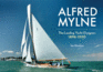 Alfred Mylne the Leading Yacht Designer: Volume 1 1896-1920