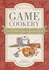 Game Cookery Third Edition: Over 120 Delicious Recipes for Game Meat and Fish