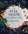 The Full Moon Yearbook: a Year of Ritual and Healing Under the Light of the Full Moon