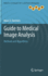 Guide to Medical Image Analysis