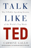 Talk Like Ted: the 9 Public Speaking Secrets of the Worlds Top Minds