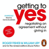 Getting to Yes: Negotiating an Agreement Without Giving in: Negotiating Agreement Without Giving in