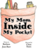 My Mom Inside My Pocket