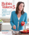 Robin Takes 5: 500 Recipes, 5 Ingredients Or Less, 500 Calories Or Less, for 5 Nights/Week at 5: 00 Pm