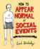 How to Appear Normal at Social Events: and Other Essential Wisdom