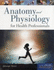 Anatomy and Physiology for Health Professionals