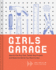 Girls Garage: How to Use Any Tool, Tackle Any Project, and Build the World You Want to See (Teenage Trailblazers, Stem Building Projects for Girls)