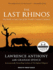 The Last Rhinos My Battle to Save One of the World's Greatest Creatures