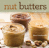 Nut Butters: 30 Nut Butter Recipes and Creative Ways to Use Them