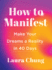 How to Manifest: Make Your Dreams a Reality in 40 Days (a Manifestation Book)