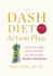 The Dash Diet Action Plan: Proven to Boost Weight Loss and Improve Health (a Dash Diet Book)