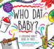 Who Dat Baby a Louisiana Baby's Book of Firsts
