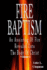 Fire Baptism: An Anointing Of Fire Revealed Unto The Body Of Christ