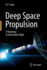 Deep Space Propulsion: a Roadmap to Interstellar Flight (Astronomers Universe)