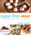 Sugarfree Mom Naturally Sweet and Sugarfree Recipes for the Whole Family