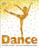 Dance: From Ballet to Breakin'Step Into the Dazzling World of Dance (Dk Children's Book of)