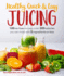 Healthy, Quick & Easy Juicing: 100 No-Fuss Recipes Under 300 Calories You Can Make With 5 Ingredients Or Less