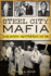 Steel City Mafia: Blood, Betrayal and Pittsburgh S Last Don