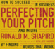 Perfecting Your Pitch: How to Succeed in Business and Life By Finding Words That Work