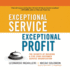 Exceptional Service, Exceptional Profit: the Secrets of Building a Five-Star Customer Service Organization