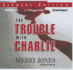 The Trouble With Charlie: a Novel