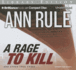 A Rage to Kill: and Other True Cases (Ann Rule's Crime Files)