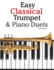 Easy Classical Trumpet & Piano Duets: Featuring Music of Bach, Grieg, Wagner, Strauss and Other Composers