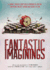 Fantastic Imaginings: a Journey Through 3500 Years of Imaginative Writing, Comprising Fantasy, Horror, and Science Fiction