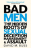 Bad Men: the Hidden Roots of Sexual Deception, Harassment and Assault