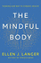The Mindful Body: Thinking Our Way to Lasting Health