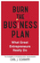 Burn the Business Plan: What Great Entrepreneurs Really Do