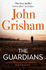 The Guardians: the Explosive New Thriller From International Bestseller John Grisham