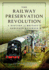 The Railway Preservation Revolution: a History of Britain's Heritage Railways