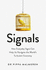 Signals: How Everyday Signs Can Help Us Navigate the World's Turbulent Economy