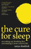 The Cure for Sleep: a Book With the Power to Change Your Life