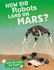 How Do They Do That? : How Did Robots Land on Mars? (How'D They Do That? )