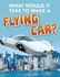 What Would It Take to Build a Flying Car? (Sci-Fi Tech)