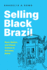 Selling Black Brazil: Race, Nation, and Visual Culture in Salvador, Bahia